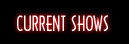 Current Shows